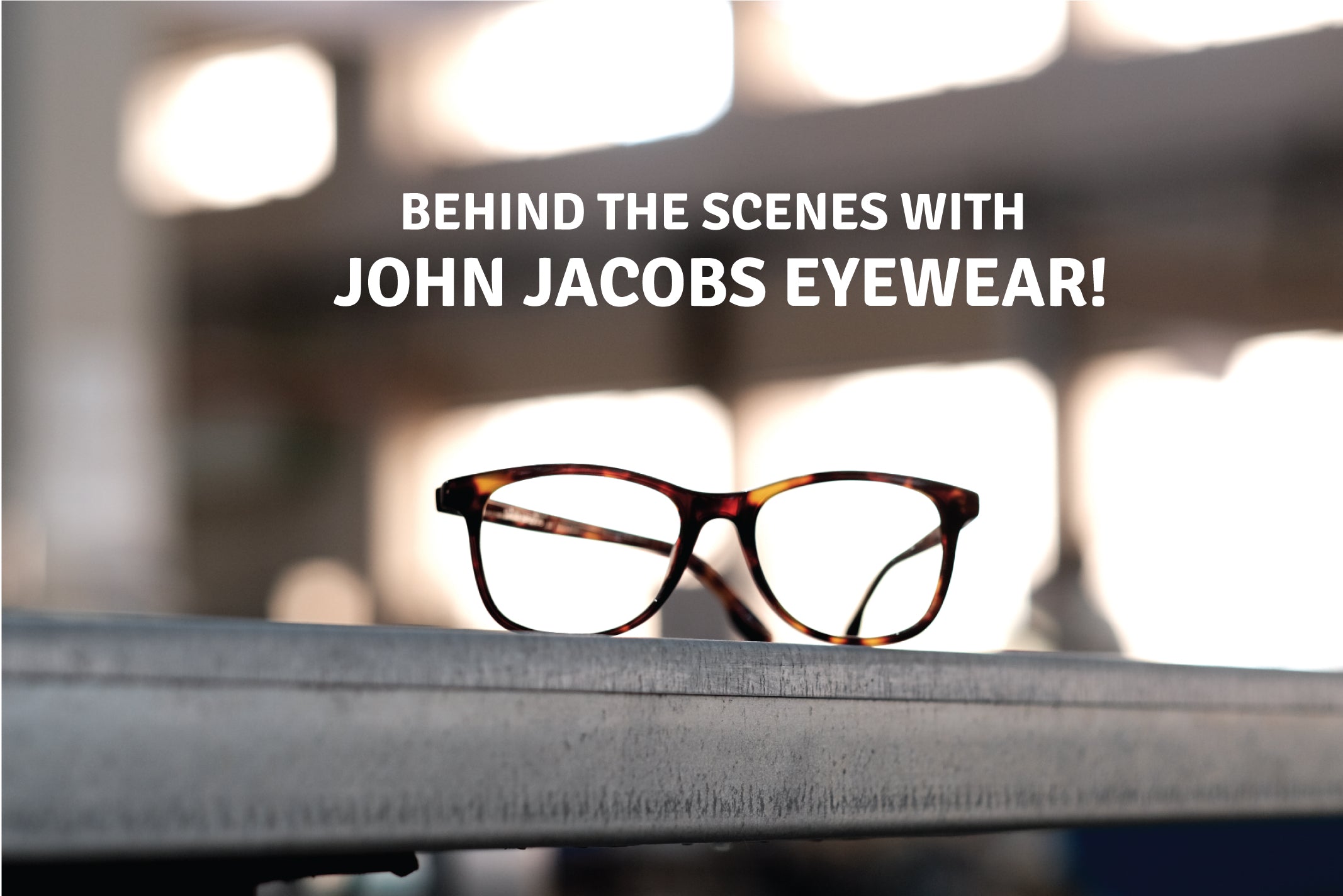 Behind The Scenes With John Jacobs Eyewear.
