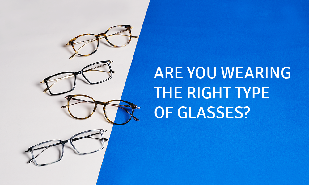 Are You Wearing The Right Type Of Glasses.
