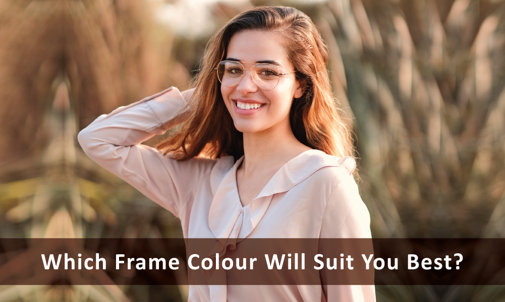 Which Frame Colour Will Suit You Best?