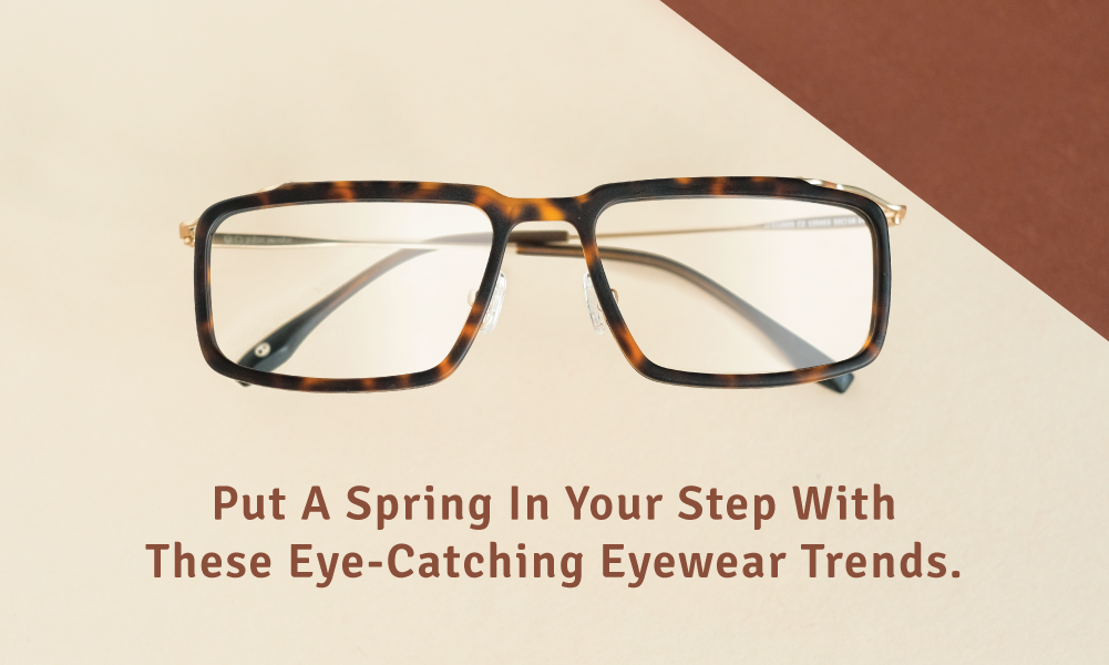 Put A Spring In Your Step With These Eye-Catching Eyewear Trends.
