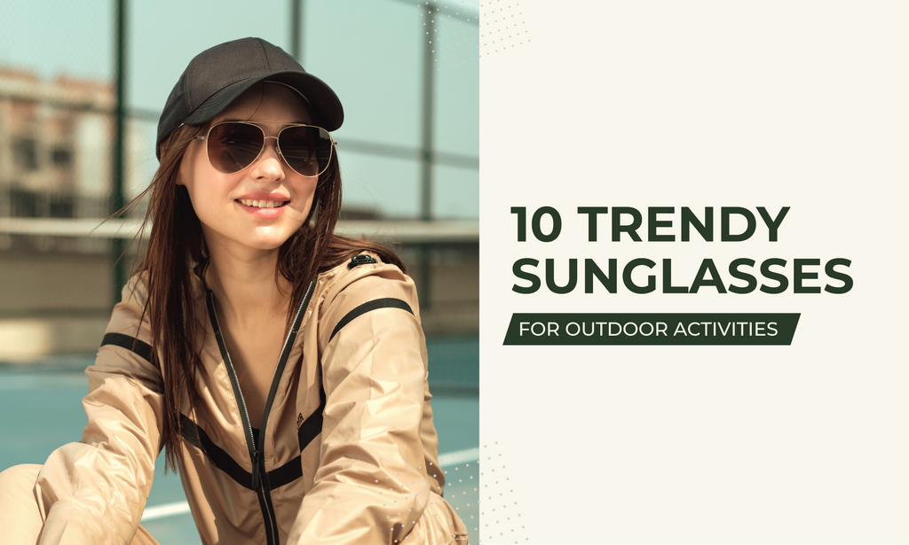 10 Trendy Sunglasses For Outdoor Activities