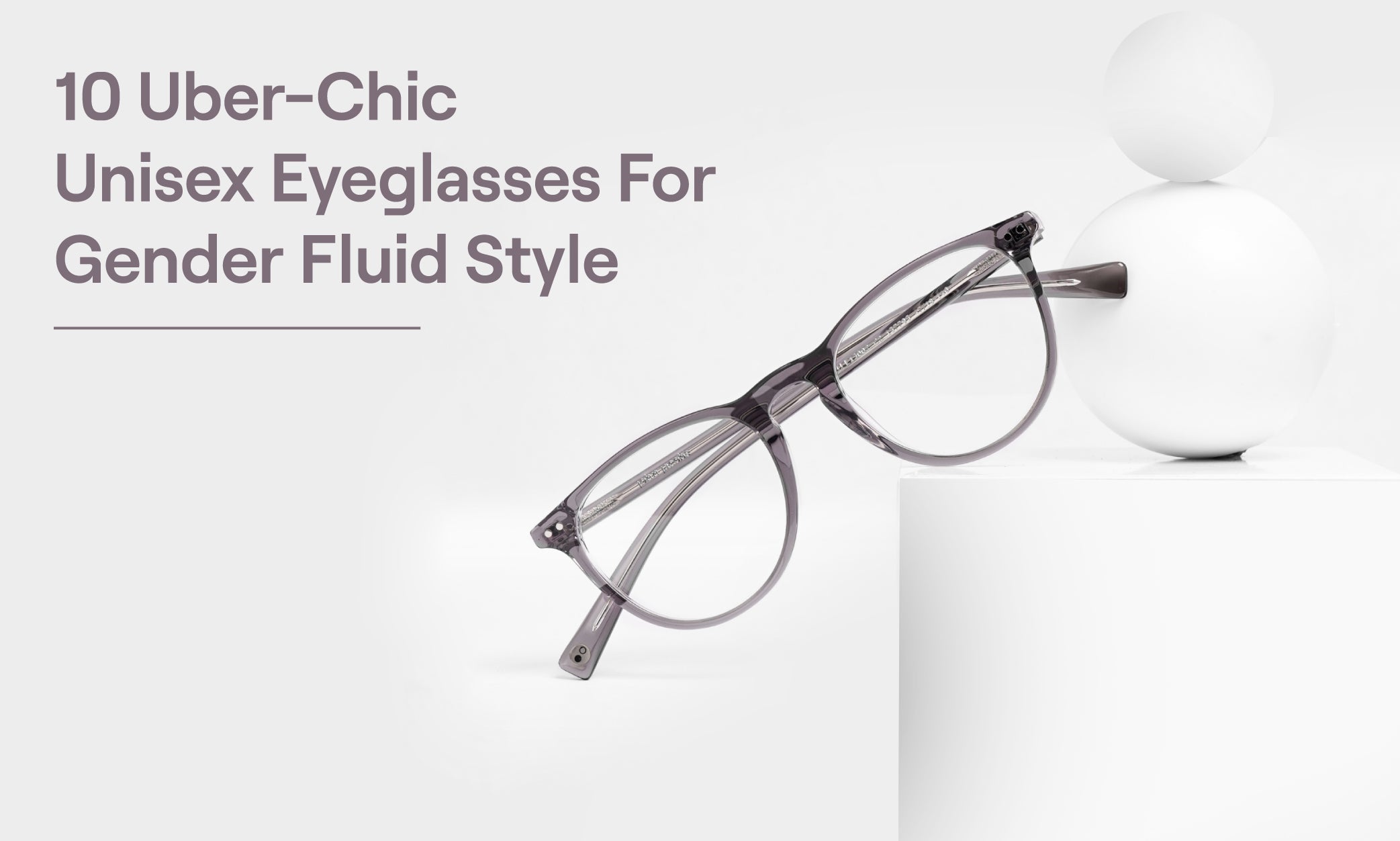 10 Gender Fluid Eyeglasses For Striking Unisex Fashion