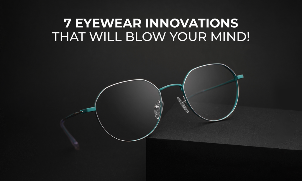 7 Eyewear Innovations That You Might Not Aware Of